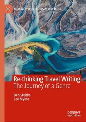 Re-thinking Travel Writing: The Journey of a Genre de Ben Stubbs