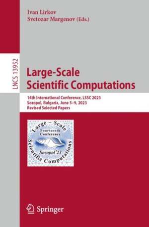 Large-Scale Scientific Computations: 14th International Conference, LSSC 2023, Sozopol, Bulgaria, June 5–9, 2023, Revised Selected Papers de Ivan Lirkov