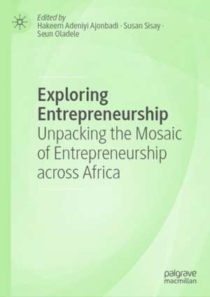 Exploring Entrepreneurship: Unpacking the Mosaic of Entrepreneurship across Africa de Hakeem Adeniyi Ajonbadi