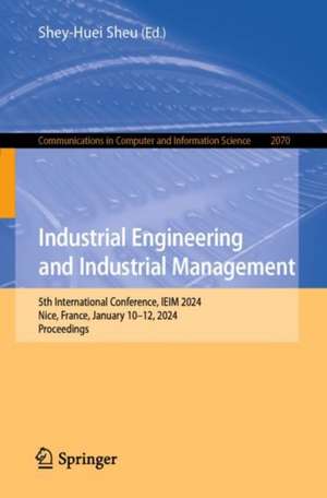 Industrial Engineering and Industrial Management: 5th International Conference, IEIM 2024, Nice, France, January 10–12, 2024, Proceedings de Shey-Huei Sheu