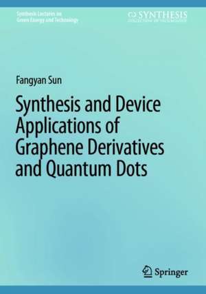 Synthesis and Device Applications of Graphene Derivatives and Quantum Dots de Fangyan Sun