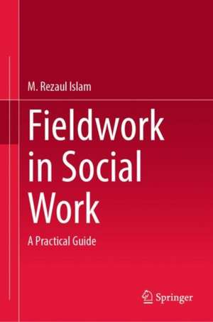 Fieldwork in Social Work: A Practical Guide de M. Rezaul Islam