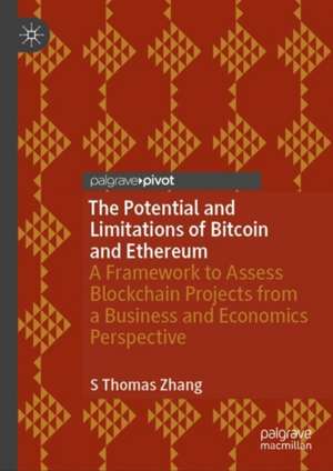 The Potential and Limitations of Bitcoin and Ethereum: A Framework to Assess Blockchain Projects from a Business and Economics Perspective de S Thomas Zhang