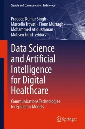 Data Science and Artificial Intelligence for Digital Healthcare: Communications Technologies for Epidemic Models de Pradeep Kumar Singh