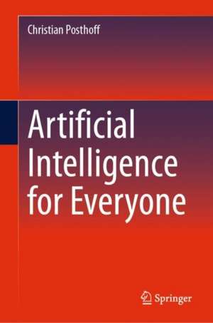 Artificial Intelligence for Everyone de Christian Posthoff