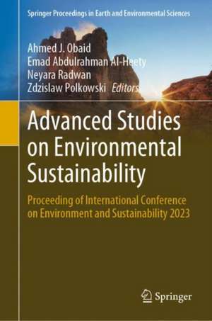 Advanced Studies on Environmental Sustainability: Proceeding of International Conference on Environment and Sustainability 2023 de Ahmed J. Obaid