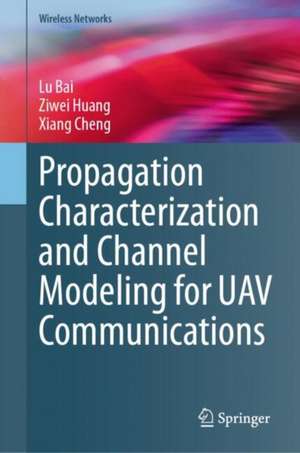 Propagation Characterization and Channel Modeling for UAV Communications de Lu Bai