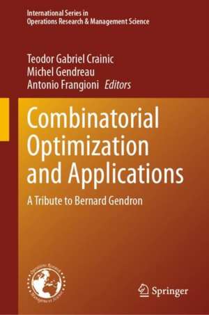 Combinatorial Optimization and Applications: A Tribute to Bernard Gendron de Teodor Gabriel Crainic