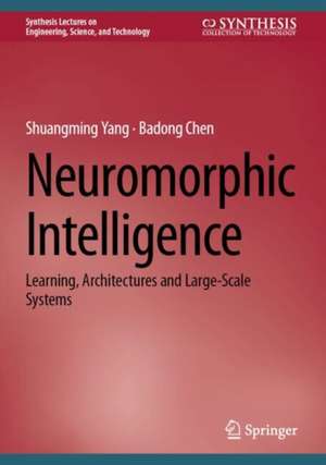 Neuromorphic Intelligence: Learning, Architectures and Large-Scale Systems de Shuangming Yang