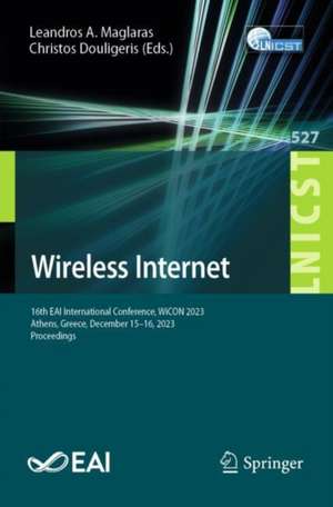 Wireless Internet: 16th EAI International Conference, WiCON 2023, Athens, Greece, December 15-16, 2023, Proceedings de Leandros A. Maglaras