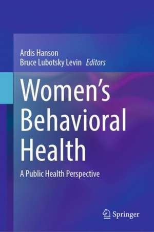 Women’s Behavioral Health: A Public Health Perspective de Ardis Hanson