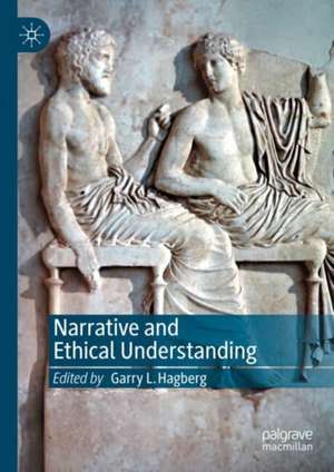 Narrative and Ethical Understanding de Garry L. Hagberg