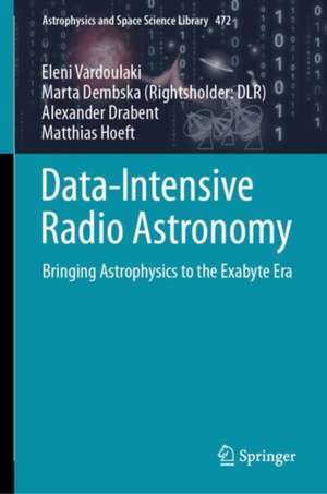 Data-Intensive Radio Astronomy: Bringing Astrophysics to the Exabyte Era de Eleni Vardoulaki