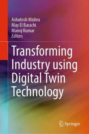 Transforming Industry using Digital Twin Technology de Ashutosh Mishra