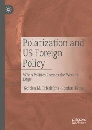 Polarization and US Foreign Policy: When Politics Crosses the Water’s Edge de Gordon M. Friedrichs