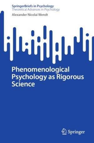 Phenomenological Psychology as Rigorous Science de Alexander Nicolai Wendt