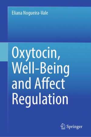 Oxytocin, Well-Being and Affect Regulation de Eliana Nogueira-Vale