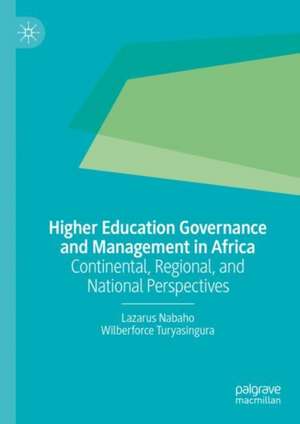 Higher Education Governance and Management in Africa: Continental, Regional, and National Perspectives de Lazarus Nabaho