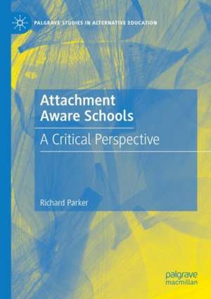 Attachment Aware Schools: A Critical Perspective de Richard Parker