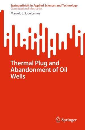 Thermal Plug and Abandonment of Oil Wells de Marcelo J.S. de Lemos