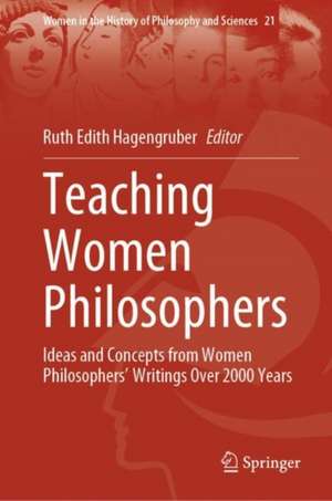 Teaching Women Philosophers: Ideas and Concepts from Women philosophers’ Writings over 2000 Years de Ruth Edith Hagengruber