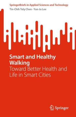 Smart and Healthy Walking: Toward Better Health and Life in Smart Cities de Tin-Chih Toly Chen