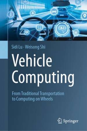 Vehicle Computing: From Traditional Transportation to Computing on Wheels de Sidi Lu