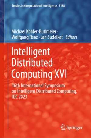 Intelligent Distributed Computing XVI: 16th International Symposium on Intelligent Distributed Computing, IDC 2023 de Michael Köhler-Bußmeier