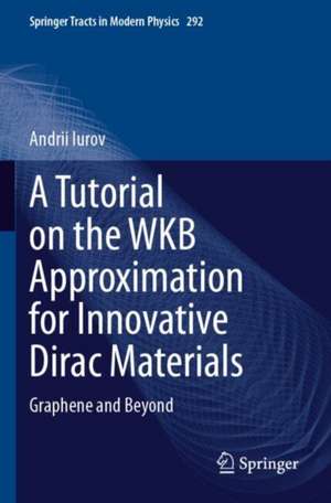 Tutorial on the WKB Approximation for Innovative Dirac Materials de Andrii Iurov