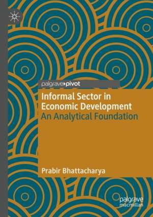 Informal Sector in Economic Development: An Analytical Foundation de Prabir Bhattacharya