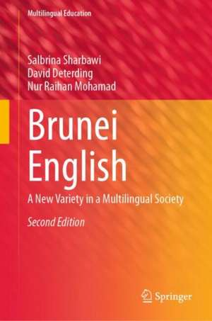 Brunei English: A New Variety in a Multilingual Society de Salbrina Sharbawi