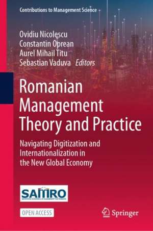 Romanian Management Theory and Practice: Navigating Digitization and Internationalization in the New Global Economy de Ovidiu Nicolescu