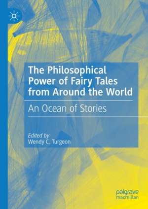 The Philosophical Power of Fairy Tales from Around the World: An Ocean of Stories de Wendy C. Turgeon