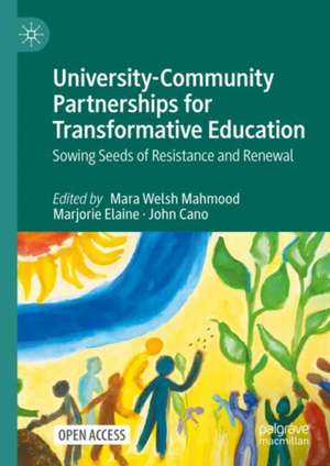 University-Community Partnerships for Transformative Education: Sowing Seeds of Resistance and Renewal de Mara Welsh Mahmood