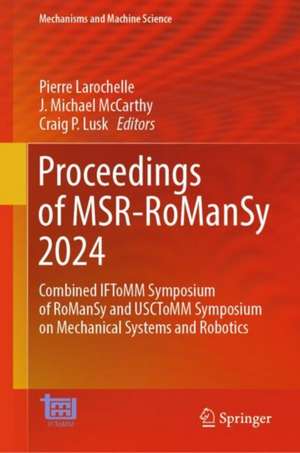 Proceedings of MSR-RoManSy 2024: Combined IFToMM Symposium of RoManSy and USCToMM Symposium on Mechanical Systems and Robotics de Pierre Larochelle