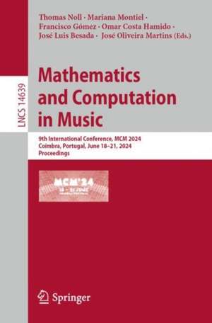 Mathematics and Computation in Music: 9th International Conference, MCM 2024, Coimbra, Portugal, June 18–21, 2024, Proceedings de Thomas Noll