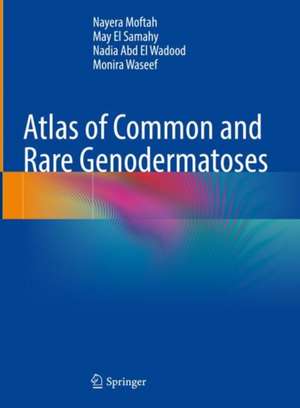 Atlas of Common and Rare Genodermatoses de Nayera Moftah