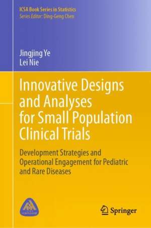 Innovative Designs and Analyses for Small Population Clinical Trials: Development Strategies and Operational Engagement for Pediatric and Rare Diseases de Jingjing Ye