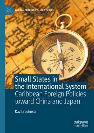 Small States in the International System: Caribbean Foreign Policies toward China and Japan de Kavita Johnson