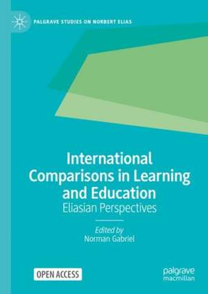 International Comparisons in Learning and Education: Eliasian Perspectives de Norman Gabriel