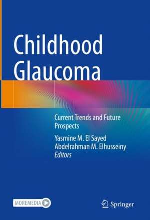 Childhood Glaucoma: Current Trends and Future Prospects de Yasmine M. El Sayed