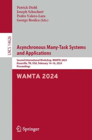 Asynchronous Many-Task Systems and Applications: Second International Workshop, WAMTA 2024, Knoxville, TN, USA, February 14–16, 2024, Proceedings de Patrick Diehl