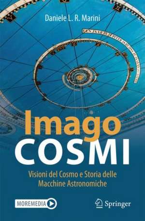 Imago Cosmi: Visioni del Cosmo e Storia delle Macchine Astronomiche de Daniele L. R. Marini