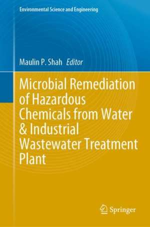 Microbial Remediation of Hazardous Chemicals from Water & Industrial Wastewater Treatment Plant de Maulin P Shah