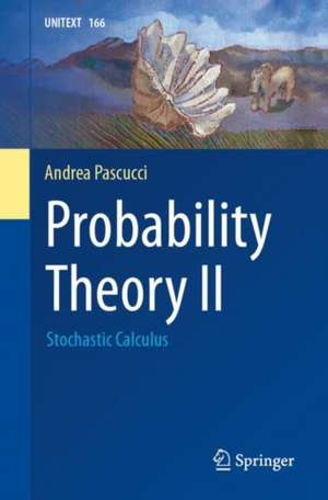 Probability Theory II: Stochastic Calculus de Andrea Pascucci