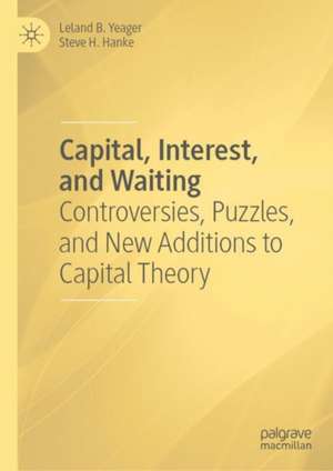 Capital, Interest, and Waiting: Controversies, Puzzles, and New Additions to Capital Theory de Leland B. Yeager