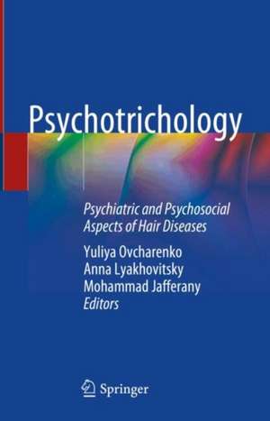 Psychotrichology: Psychiatric and Psychosocial Aspects of Hair Diseases de Yuliya Ovcharenko