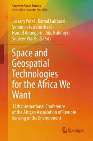 Space and Geospatial Technologies for the Africa We Want: 13th International Conference of the African Association of Remote Sensing of the Environment de Jossam Potel