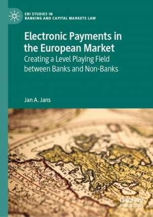 Electronic Payments in the European Market: Creating a Level Playing Field between Banks and Non-Banks de Jan A. Jans