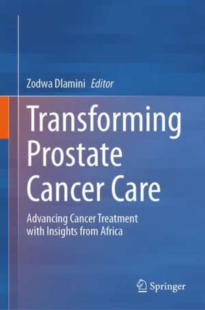 Transforming Prostate Cancer Care: Advancing Cancer Treatment with Insights from Africa de Zodwa Dlamini